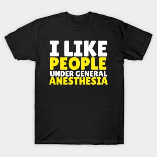 I like people under general anesthesia T-Shirt